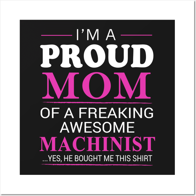 Proud Mom of Freaking Awesome Machinist He bought me this Wall Art by bestsellingshirts